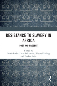 Resistance to Slavery in Africa (Past and Present) by Marie Rodet, Lotte Pelckmans, Wayne Dooling, Esteban Salas, 9781041297857