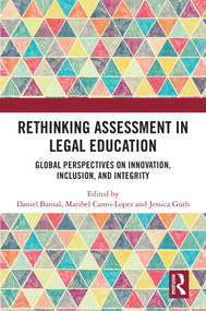 Rethinking Assessment in Legal Education (Global Perspectives on Innovation, Inclusion, and Integrity) by Daniel Bansal, Maribel Canto-Lopez, Jess Guth, 9781041306443