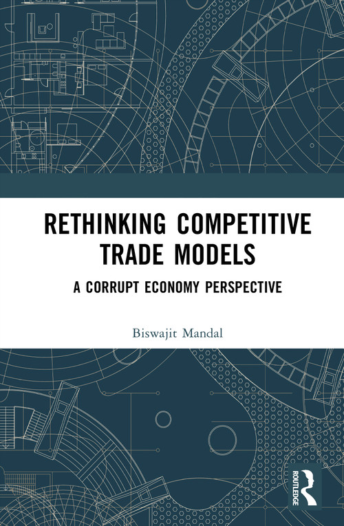 Rethinking Competitive Trade Models (A Corrupt Economy Perspective) by Biswajit Mandal, 9781041059141