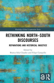 Rethinking North-South Discourses (Reparations and Historical Injustice) by Bianca Sola Claudio, Filipe Campello, 9781032991238