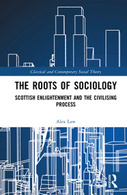 The Roots of Sociology (Scottish Enlightenment and the Civilising Process) by Alex Law, 9780367491819