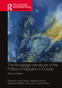 The Routledge Handbook of the Politics of Migration in Europe by Laura Cleton, Nahikari Irastorza, Agnieszka Weinar, Lyubov Zhyznomirska, 9781032497938