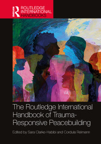 The Routledge International Handbook of Trauma-Responsive Peacebuilding by Sara Clarke-Habibi, Cordula Reimann, 9781032882666