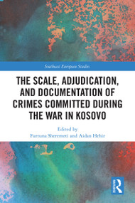 The Scale, Adjudication, and Documentation of Crimes Committed During the War in Kosovo by Furtuna Sheremeti, Aidan Hehir, 9781041214144