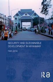 Security and Sustainable Development in Myanmar by Helen James, 9780415355599