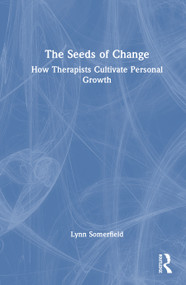 The Seeds of Change (How Therapists Cultivate Personal Growth) by Lynn Somerfield, 9781041145868