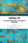Sensing Life (The Social Organisation of the Senses in Interaction) by Will Gibson, Natalia Ruiz-Junco, Dirk vom Lehn, 9781032659534