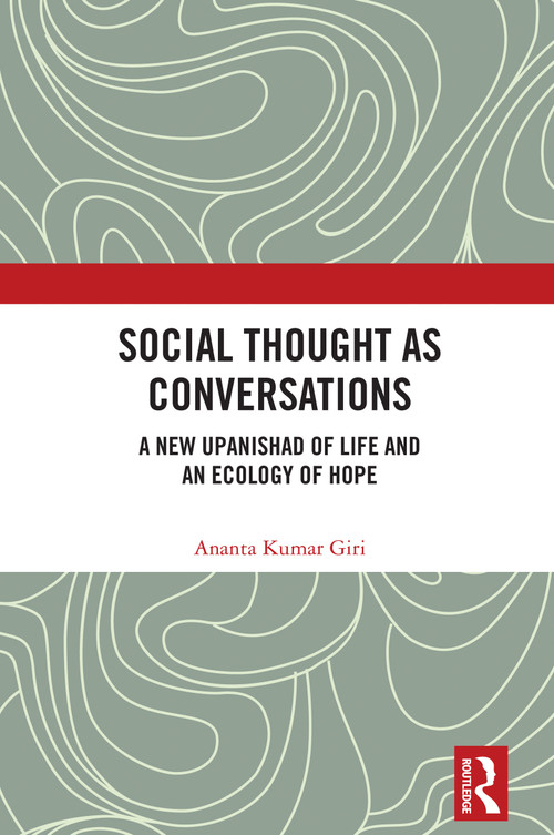 Social Thought as Conversations (A New Upanishad of Life and an Ecology of Hope) by Ananta Kumar Giri, 9781032640341