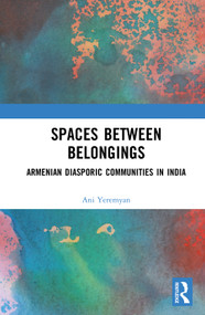 Spaces between Belongings (Armenian Diasporic Communities in India) by Ani Yeremyan, 9781041164050