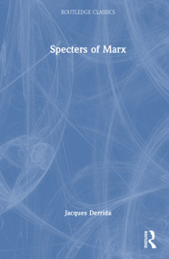Specters of Marx (The State of the Debt, the Work of Mourning and the New International) by Jacques Derrida, Peggy Kamuf, 9781041083719