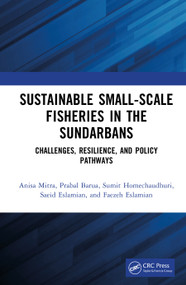 Sustainable Small-Scale Fisheries in the Sundarbans (Challenges, Resilience, and Policy Pathways) by Anisa Mitra, Prabal Barua, Sumit Homechaudhuri, Saeid Eslamian, Faezeh Eslamian, 9781041219859
