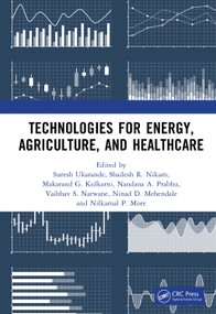 Technologies for Energy, Agriculture, and Healthcare by Suresh Ukarande, Shailesh R. Nikam, Makarand G. Kulkarni, Nandana A. Prabhu, Vaibhav S. Narwane, Ninad D. Mehendale, Nilkamal P. More, 9781041299035