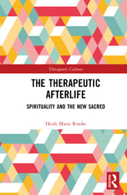 The Therapeutic Afterlife (Spirituality and the New Sacred) by Heidi Marie Rimke, 9781032446868