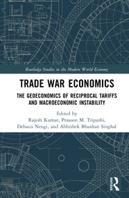Trade War Economics (The Geoeconomics of Reciprocal Tariffs and Macroeconomic Instability) by Rajesh Kumar, Prasoon M. Tripathi, Debasis Neogi, Abhishek Bhushan Singhal, 9781041211440