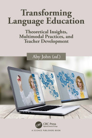 Transforming Language Education (Theoretical Insights, Multimodal Practices, and Teacher Development) by Aby John, 9781041218227