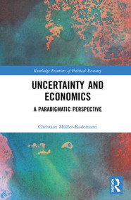 Uncertainty and Economics (A Paradigmatic Perspective) by Christian Müller-Kademann, 9780367076030