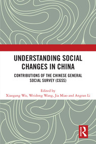 Understanding Social Changes in China (Contributions of the Chinese General Social Survey (CGSS)) by Xiaogang Wu, Weidong Wang, Jia Miao, Angran Li, 9781041274513