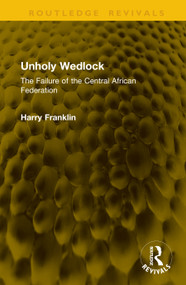 Unholy Wedlock (The Failure of the Central African Federation) by Harry Franklin, 9781041245834