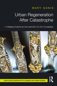 Urban Regeneration After Catastrophe (7 Turning Points in the History of City Planning) by Mary Ganis, 9781041207634