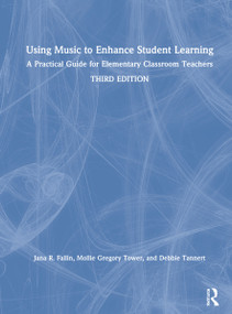 Using Music to Enhance Student Learning (A Practical Guide for Elementary Classroom Teachers) by Jana R. Fallin, PhD, Mollie Gregory Tower, Debbie Tannert, 9781138586574