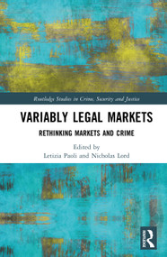Variably Legal Markets (Rethinking Markets and Crime) by Letizia Paoli, Nicholas Lord, 9780367186135