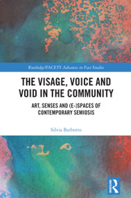 The Visage, Voice and Void in the Community (Art, Senses and (e-)Spaces of Contemporary Semiosis) by Silvia Barbotto, 9781041026686