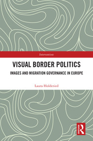 Visual Border Politics (Images and Migration Governance in Europe) by Laura Holderied, 9781032818894