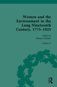 Women and the Environment in the Long Nineteenth Century, 1775-1925 (Volume II: Creativity and Entangled Environments) by Jillmarie Murphy, 9781032149325