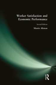 Worker Satisfaction and Economic Performance by Morris Altman, 9780765605917