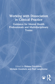 Working with Dissociation in Clinical Practice (Guidance for Mental Health Professionals and Multi-Disciplinary Teams) by Helena Crockford, Melanie Goodwin, Paul Langthorne, 9781041038450