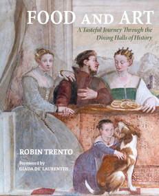 Food & Art (A Tasteful Journey Through the Dining Halls of History) by Robin Trento, 9781972474105