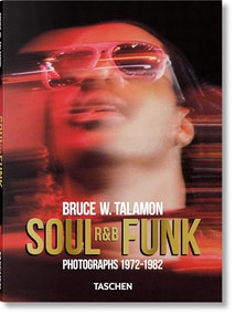 Bruce W. Talamon. Soul. R&B. Funk. Photographs 1972-1982 by Taschen, 9783836597067