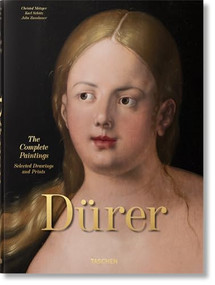 Albrecht Dürer. The Complete Paintings. Selected Drawings and Prints by Christof Metzger, Julia Zaunbauer, Karl Schütz, 9783836581455