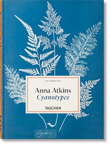 Anna Atkins. Cyanotypes. 45th Ed. (Bi-Lingual Edition) by Peter Walther, 9783754401224