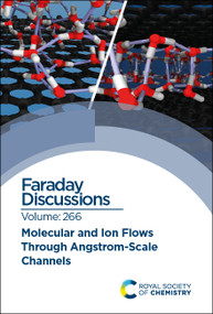 Molecular and Ion Flows Through Angstrom-Scale Channels (Faraday Discussion 266) by Royal Society of Chemistry, 9781837073771