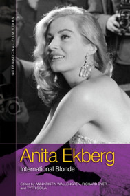 Anita Ekberg (International Blonde) by Ann-Kristin Wallengren, Richard Dyer, Tytti Soila, 9781399532181