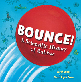 Bounce! (A Scientific History of Rubber) by Sarah Albee, Eileen Ryan Ewen, 9781623548780