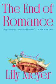 The End of Romance (A Novel) by Lily Meyer, 9780593835166