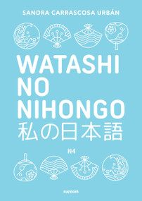 Watashi no nihongo N4 (edición revisada y ampliada) / Watashi no Nihongo N4 (Revised and Expanded Edition) (Spanish Edition) by Sandra Carrascosa Urban, 9788419441928