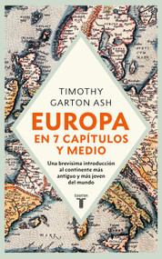 Europa en siete capítulos y medio / Europe in in Seven and a Half Chapters: The Shortest Introduction to the World's Oldest and Newest .. (Spanish Edition) by Timothy Garton Ash, 9788430630547