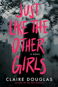 Just Like The Other Girls (A Novel) by Claire Douglas, 9780063211278