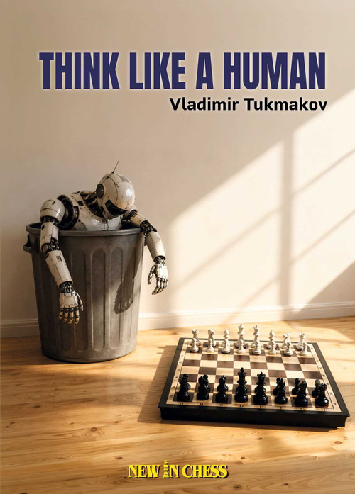 Think Like a Human (How the Young Chess Generation Fights and Wins) by Vladimir Tukmakov, 9789465470429