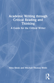 Academic Writing through Critical Reading and Thinking (A Guide for the Critical Writer) by Nina Shtok, Mitchell Thomas Welle, 9781032983004