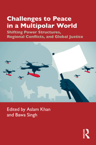 Challenges to Peace in a Multipolar World (Shifting Power Structures, Regional Conflicts, and Global Justice) by Aslam Khan, Bawa Singh, 9781041031529