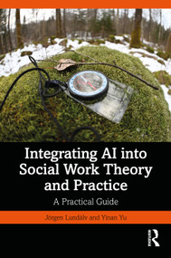 Integrating AI into Social Work Theory and Practice (A Practical Guide) by Jörgen Lundälv, Yinan Yu, 9781041126393