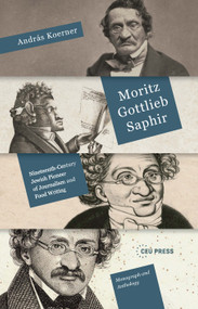 Moritz Gottlieb Saphir (Nineteenth-Century Pioneer of Journalism and Food Writing) by András Koerner, 9789633868799