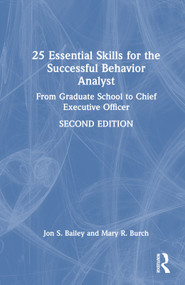25 Essential Skills for the Successful Behavior Analyst (From Graduate School to Chief Executive Officer) by Jon Bailey, Mary Burch, 9781032208565