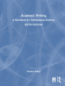 Academic Writing (A Handbook for International Students) by Stephen Bailey, 9781032834184