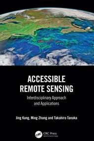 Accessible Remote Sensing (Interdisciplinary Approach and Applications) by Jing Kang, Ming Zhang, Takahiro Tanaka, 9781032451831