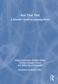 Ace That Test (A Student's Guide to Learning Better) by Megan Sumeracki, Cynthia Nebel, Carolina Kuepper-Tetzel, Althea Need Kaminske, 9781032355863